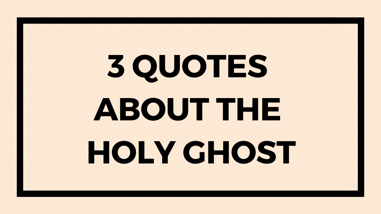 3 Quotes About the Holy Ghost