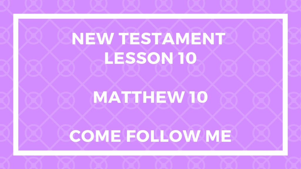 New Testament Lesson 10 Come Follow Me Matthew 10 Jeremy Eveland