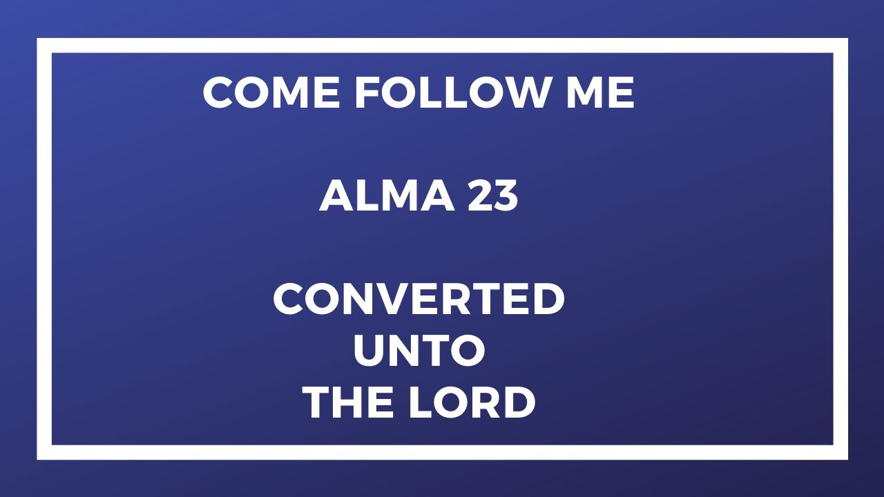 Come Follow Me Alma 23 (June 29-July 5)