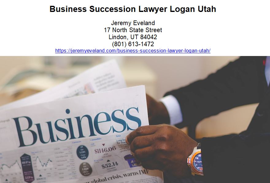 Business Succession Lawyer Logan Utah, Jeremy Eveland, Lawyer Jeremy Eveland, Jeremy Eveland Utah Attorney, succession planning, succession plan, business succession planning, business succession plan, business owners, business succession, buy-sell agreement, family members, family business, outside party, estate taxes, next generation, business owner, family businesses, many business owners, key employee, family member, financial life insurance, small businesses, life insurance, key employees, potential candidates, small business owners, member firms, life insurance policy, small business succession, succession plans, business value, business interest, buy/sell agreements, business, succession, plan, family, planning, owners, businesses, employees, time, estate, owner, ownership, process, life, insurance, agreement, transition, value, years, retirement, future, successor, sale, employee, strategy, partners, taxes, children, leadership, members, member, management, tax, generation, partner, companies, way, plans, people, place, ownership, employees, price, deloitte, heir, option, leadership, tax, clients, the future, buy-sell agreement, estate taxes, buyer, credit, valuation, taxes, customers, loan, investment, blog, stock, trust, life insurance, gift, business value, entrepreneurs, mind, grat, business valuation, stock, esop, national credit union administration, appraisal, broker, retention, personal checks, check, valuation, investment management, mobile banking, life insurance policy, mentorship, trusts, banks, banking, sales, federal credit unionp, registered investment advisor, investment advisor, m&a, private equity