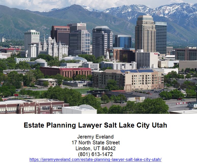 Estate Planning Lawyer Salt Lake City Utah, Jeremy Eveland, Lawyer Jeremy Eveland, Jeremy Eveland Utah Attorney, estate, planning, city, attorney, trust, probate, lawyers, law, plan, assets, attorneys, process, trusts, business, family, services, clients, lawyer, tax, administration, property, needs, state, beneficiaries, consultation, firm, office, people, practice, today, care, wills, life, money, court, stars, area, location, salt, years, lake city, estate planning, estate plan, lake city estate, probate process, estate planning attorney, estate planning lawyers, deceased person, planning lawyers, location services, real estate, estate planning attorneys, loved ones, trust administration, personal representative, free consultation, super lawyers®, stars attorney ratings, personal representatives, many people, legal services, pllc estate planning, good idea, health care directives, irrevocable trusts, member directory, corporate trustees, event details, law firm, probate proceedings, estate planning, lawyers, probate, trust, assets, attorney, salt lake city, ut, beneficiaries, utah, lake, salt, salt lake, city, law, taxes, trustees, decedent, estate, great salt lake city, co-ownership, conservator, joint tenant, trusts, i-80, salt lake, guardian, salt lake city utah, living trust, guardianships, wasatch front, revocable living trusts, trustee, irrevocable trusts, insurance, life insurance policy, i-215, will,