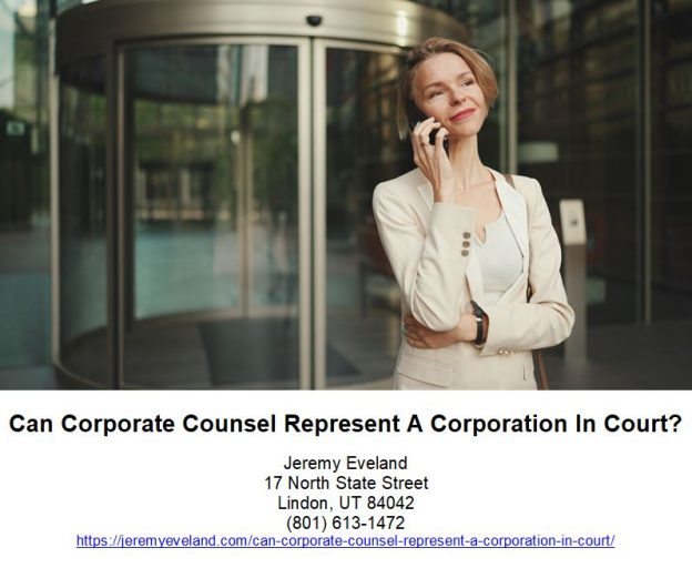 Can Corporate Counsel Represent Corporation In Court, client, counsel, corporation, lawyer, attorney, law, court, representation, business, rule, firm, privilege, clients, interests, entity, directors, conflict, advice, subsidiary, employees, board, organization, relationship, rules, interest, party, parent, lawyers, duty, shareholders, conflicts, conduct, case, matter, attorneys, corporations, issue, model, babycenter, officers, law firm, attorney-client privilege, corporate counsel, legal advice, corporate client, outside counsel, corporate lawyers, blank rome, attorney-client relationship, professional conduct, outside counsel policies, corporate lawyer, corporate clients, model rule, joint representation, in-house counsel, engagement letter, judge rakoff, outside counsel policy, derivative claims, law firms, american bar association, model rules, engagement agreement, trial court, supreme court, limited partners, new york, conflicts purposes, corporate governance, lawyer, attorney, counsel, law firm, blank rome, shareholders, new york, attorney-client privilege, conflict of interest, entity, subsidiary, legal advice, employees, suit, llc, board of directors, company, johnson & johnson, consent, privilege, ethics, law, conflict of interest, lawsuit, attorney-client privilege, duty of confidentiality, board, board of directors, confidentiality, attorney-client, complaint, board room, fiduciaries, litigation, employment agreements, moved to dismiss, attorney-client relationship, barrister, upjohn co. v. united states, suit, liability, personal liability, employment contracts, civil procedure, fiduciary duty, Jeremy Eveland, Lawyer Jeremy Eveland, Jeremy Eveland Utah Attorney,