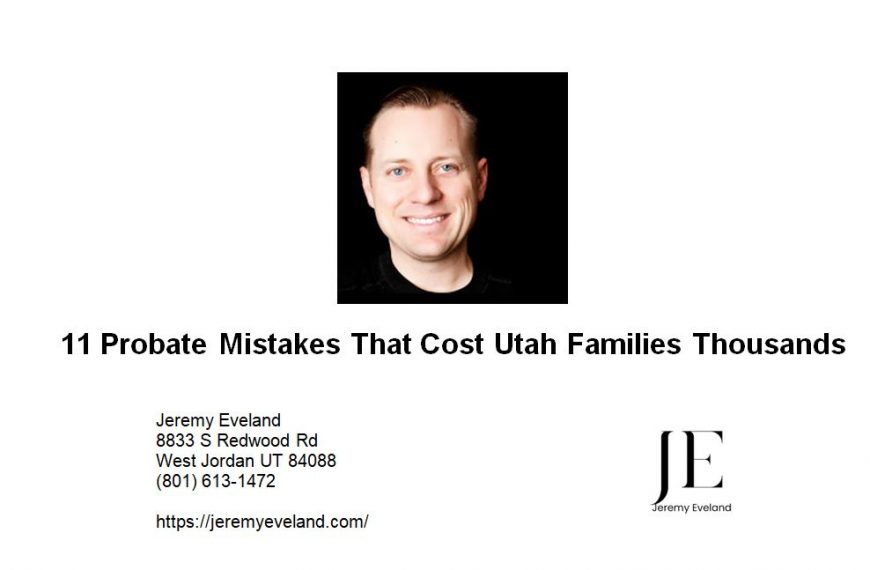 11 Probate Mistakes That Cost Utah Families Thousands