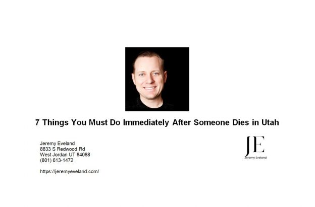 7 Things You Must Do Immediately After Someone Dies in Utah