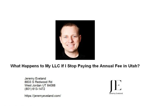 What Happens to My LLC If I Stop Paying the Annual Fee in Utah