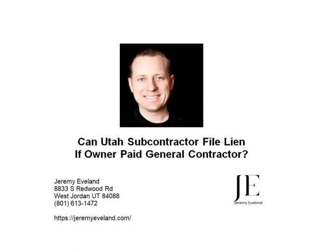 Can Utah Subcontractor File Lien If Owner Paid General Contractor
