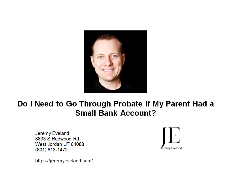 Do I Need to Go Through Probate If My Parent Had a Small Bank Account
