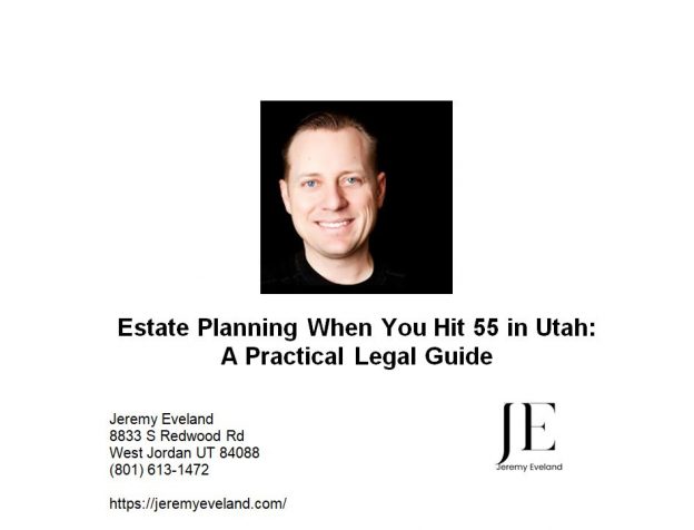 Estate Planning When You Hit 55 in Utah A Practical Legal Guide