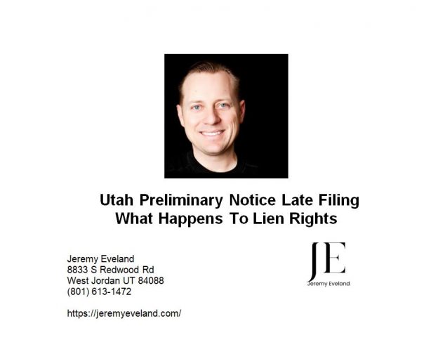 Utah Preliminary Notice Late Filing What Happens To Lien Rights
