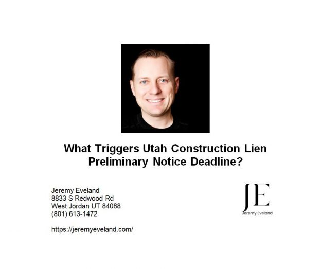 What Triggers Utah Construction Lien Preliminary Notice Deadline