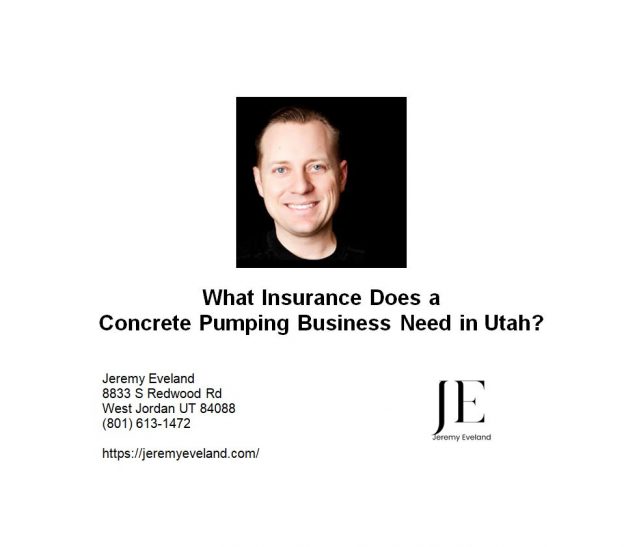 What insurance does a concrete pumping business need in Utah - general liability, commercial auto, workers compensation, umbrella and inland marine